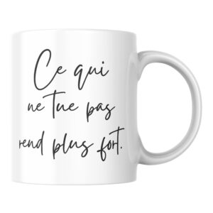 Mug citation motivation Ce qui ne tue pas rend plus fort