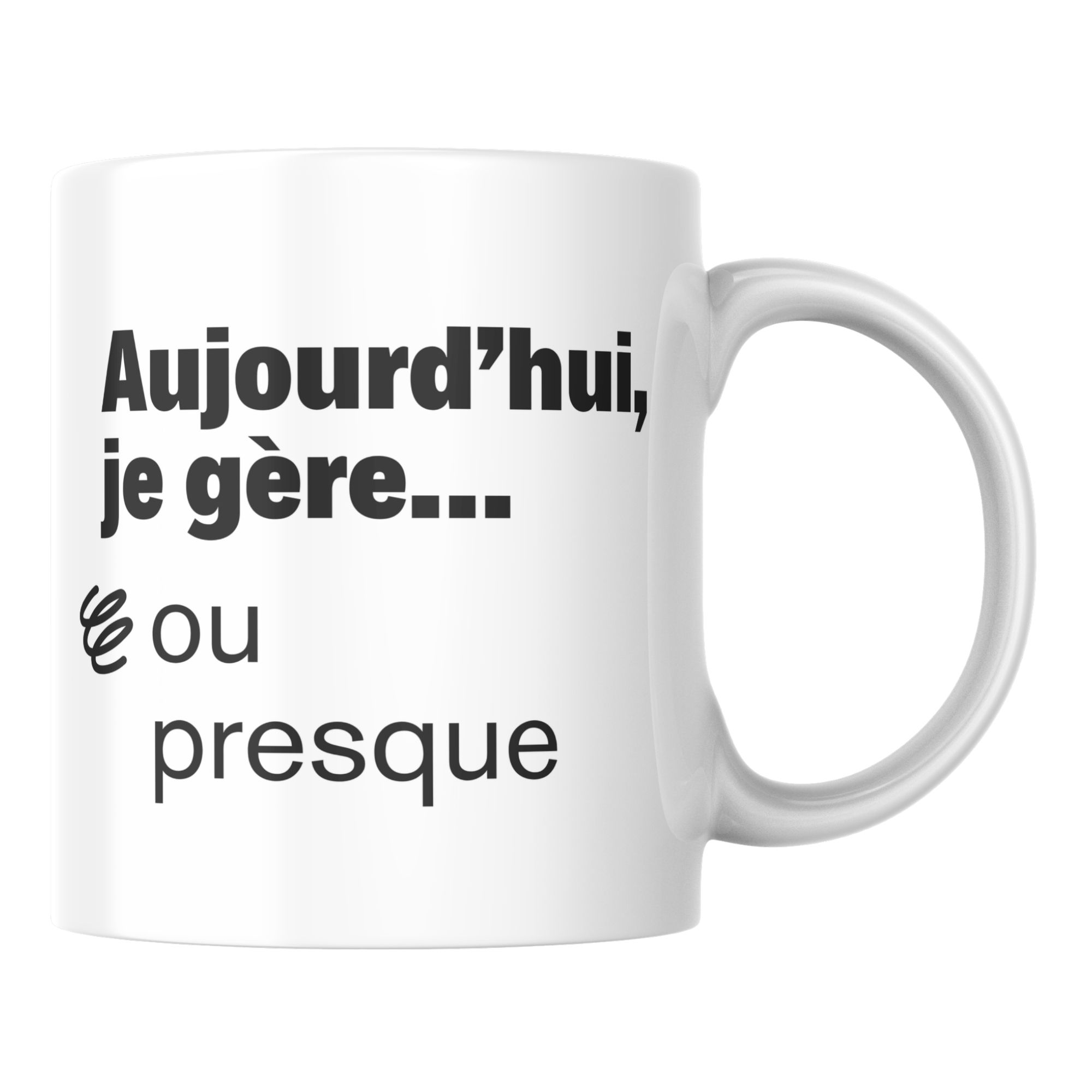 Mug humour positif Aujourd’hui je gère ou presque 1 Mug humour positif Aujourd’hui je gère ou presque
