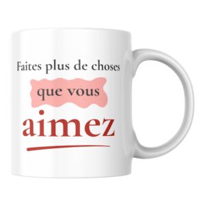 Mug citation positive Faites plus de choses que vous aimez